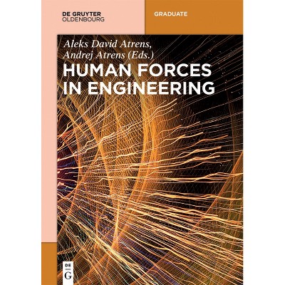 Human Forces in Engineering - (De Gruyter Textbook) by  Andrej Atrens & Aleks David Atrens (Paperback)