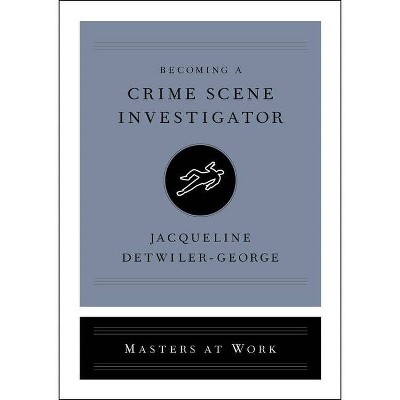 Becoming a Crime Scene Investigator - (Masters at Work) by  Jacqueline Detwiler-George (Hardcover)