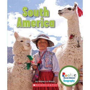 South America (Rookie Read-About Geography: Continents) - by  Rebecca Hirsch (Paperback) - 1 of 1