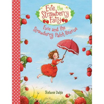 Evie and the Strawberry Patch Rescue - (Evie the Strawberry Fairy) by  Stefanie Dahle (Hardcover)