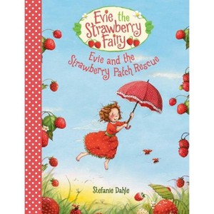 Evie and the Strawberry Patch Rescue - (Evie the Strawberry Fairy) by  Stefanie Dahle (Hardcover) - 1 of 1