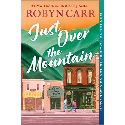 Just Over the Mountain - (Grace Valley Novel) by  Robyn Carr (Paperback)