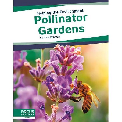 Pollinator Gardens - by  Nick Rebman (Paperback)