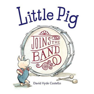 Little Pig Joins the Band - by  David Hyde Costello (Paperback)