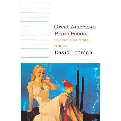 Great American Prose Poems - by  David Lehman (Paperback)