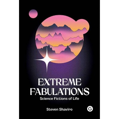 Extreme Fabulations - by  Steven Shaviro (Hardcover)