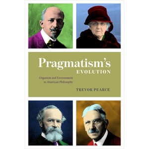 Pragmatism's Evolution - by  Trevor Pearce (Paperback) - 1 of 1