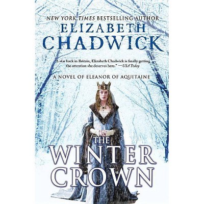 The Winter Crown - (Eleanor of Aquitaine) by  Elizabeth Chadwick (Paperback)