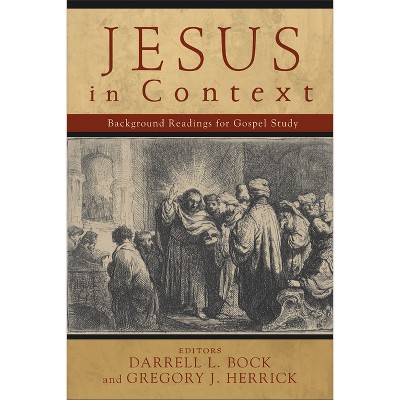Jesus in Context - by  Darrell L Bock & Gregory J Herrick (Paperback)