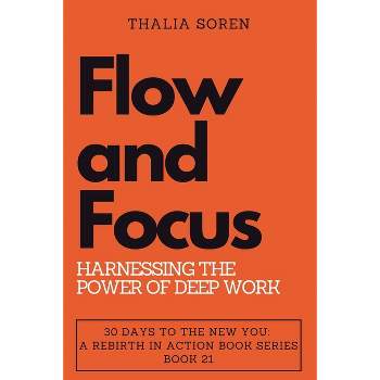 Flow and Focus - (30 Days to the New You: A Rebirth in Action) by  Thalia Soren (Paperback)