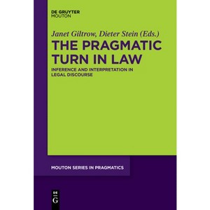 The Pragmatic Turn in Law - (Mouton Pragmatics [msp]) by  Janet Giltrow & Dieter Stein (Paperback) - 1 of 1