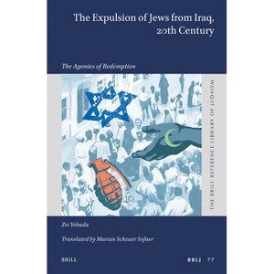 The Expulsion of Jews from Iraq, 20th Century - (Brill Reference Library of Judaism.) by  Zvi Yehuda (Hardcover) - 1 of 1