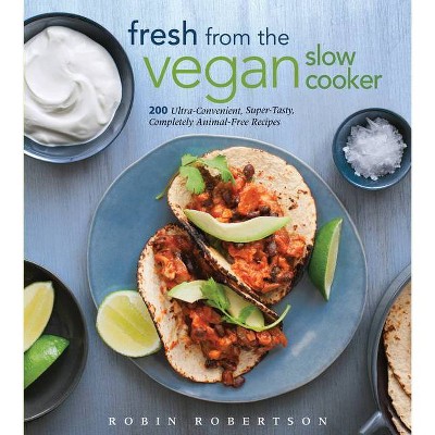 Fresh from the Vegan Slow Cooker - by  Robin Robertson (Paperback)