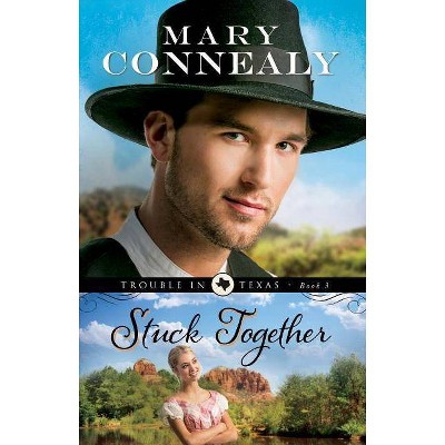 Stuck Together - (Trouble in Texas) by  Mary Connealy (Paperback)