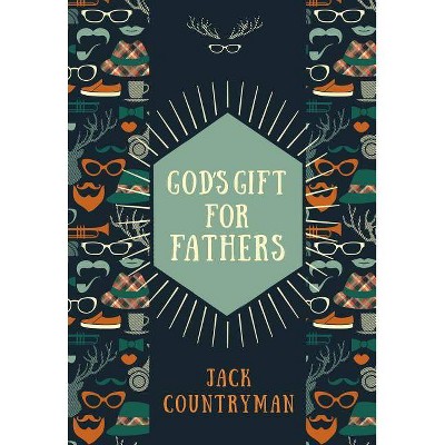 God's Gift for Fathers - by  Jack Countryman (Hardcover)