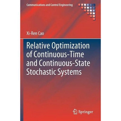 Relative Optimization of Continuous-Time and Continuous-State Stochastic Systems - (Communications and Control Engineering) by  Xi-Ren Cao