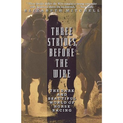 Three Strides Before the Wire - by  Elizabeth Mitchell (Paperback)