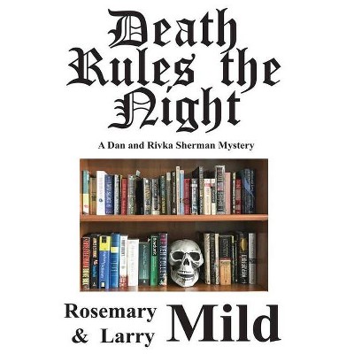 Death Rules The Night - by  Rosemary Mild & Larry Mild (Paperback)