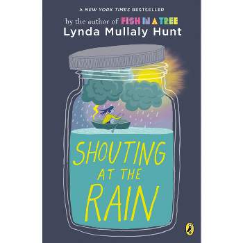 Shouting at the Rain - by Lynda Mullaly Hunt