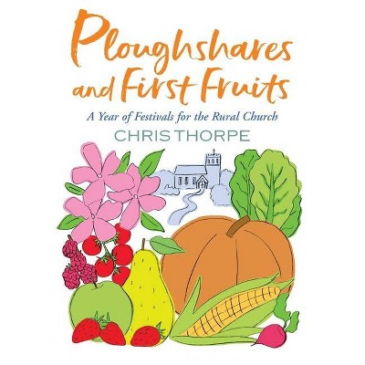 Ploughshares and First Fruits - by  Chris Thorpe (Paperback)