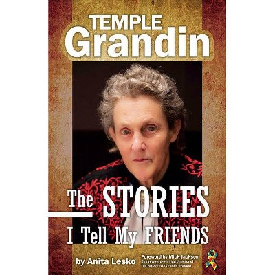 Temple Grandin: The Stories I Tell My Friends - by  Anita Lesko (Paperback)