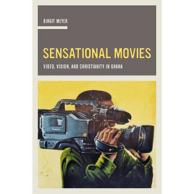 Sensational Movies - (Anthropology of Christianity) by  Birgit Meyer (Paperback)