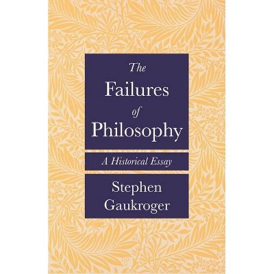 The Failures of Philosophy - by  Stephen Gaukroger (Hardcover)