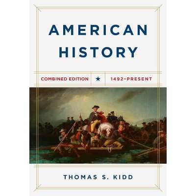 American History, Combined Edition - by  Thomas S Kidd (Paperback)