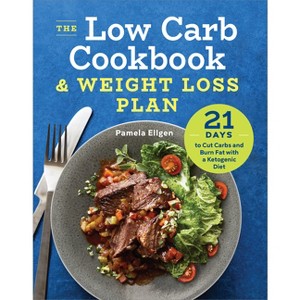 The Low Carb Cookbook & Weight Loss Plan - by  Pamela Ellgen (Paperback) - 1 of 1