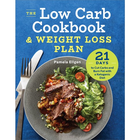 The Low Carb Cookbook & Weight Loss Plan - by  Pamela Ellgen (Paperback) - image 1 of 1