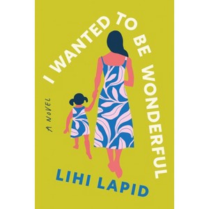 I Wanted to Be Wonderful - by  Lihi Lapid (Paperback) - 1 of 1