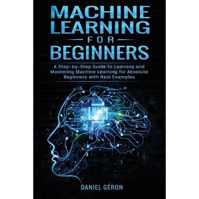 Machine Learning for Beginners - by  Daniel Géron (Paperback)