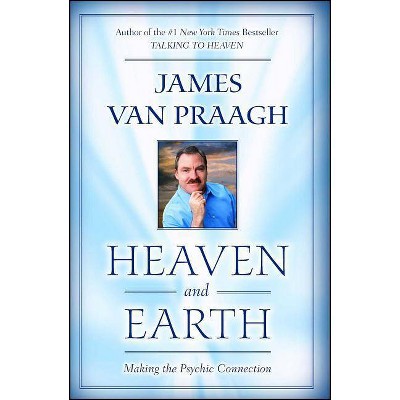 Heaven and Earth - by  James Van Praagh (Paperback)