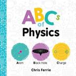 ABCs of Physics - (Baby University) by  Chris Ferrie (Board Book)