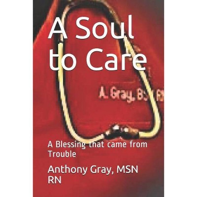 A Soul to Care - by  Rn Anthony a Gray (Paperback)