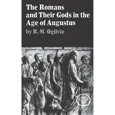 The Romans and Their Gods in the Age of Augustus - by  R M Ogilvie (Paperback)