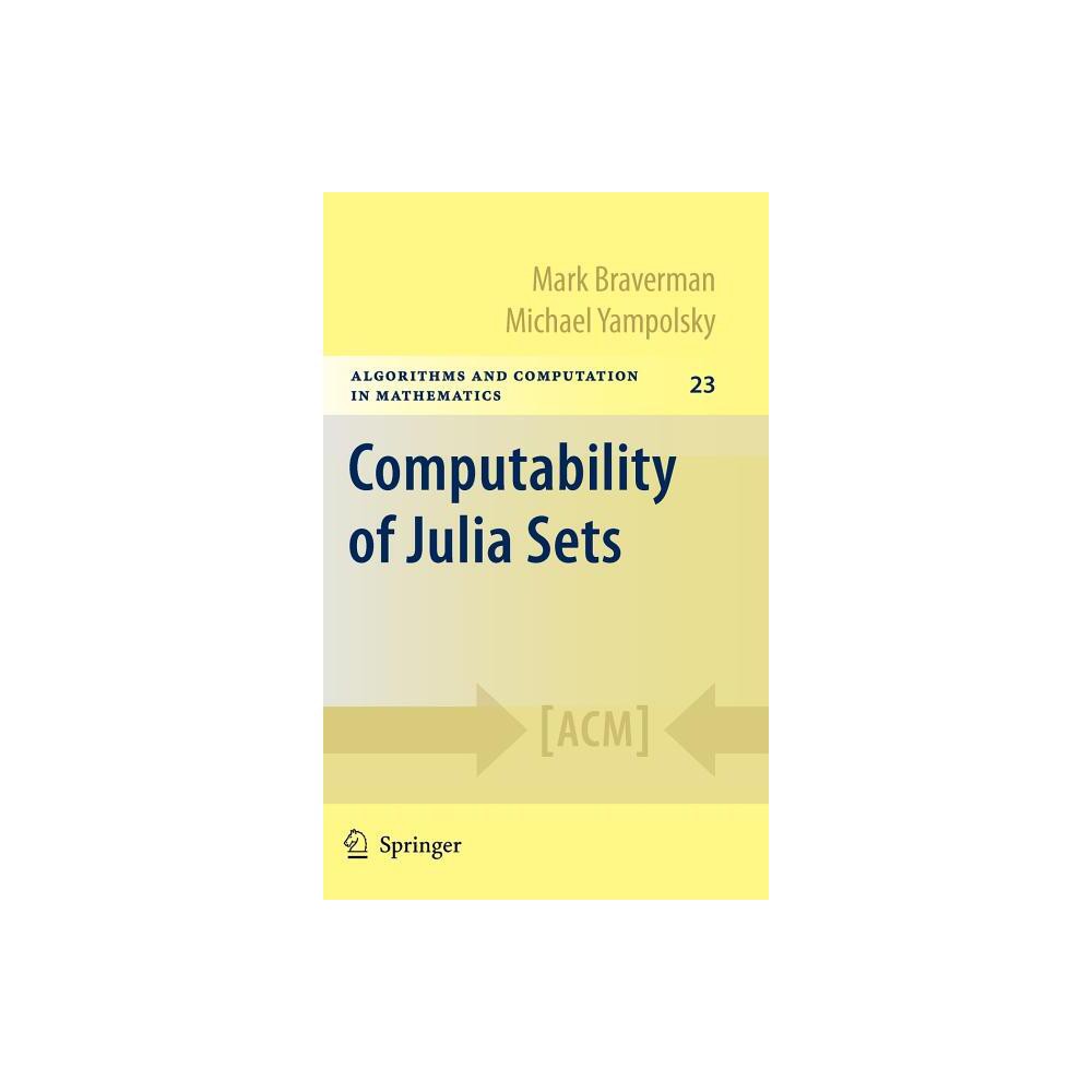 Computability of Julia Sets - (Algorithms and Computation in Mathematics) by Mark Braverman & Michael Yampolsky (Hardcover)