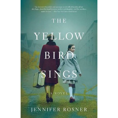 The Yellow Bird Sings - by Jennifer Rosner (Paperback)