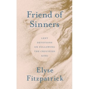 Friend of Sinners - by  Elyse Fitzpatrick (Paperback) - 1 of 1