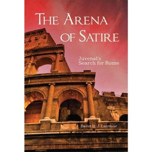 The Arena of Satire, 52 - (Oklahoma Classical Culture) by  David H J Larmour (Hardcover) - 1 of 1