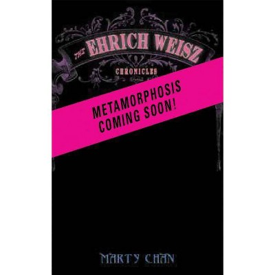 Metamorphosis - (Ehrich Weisz Chronicles) by  Marty Chan (Paperback)