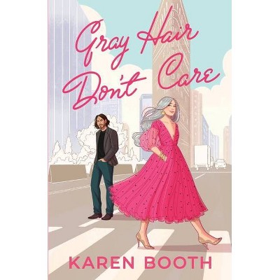 Gray Hair Don't Care - by  Karen Booth (Paperback)