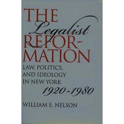 The Legalist Reformation - (Studies in Legal History) by  William E Nelson (Paperback)