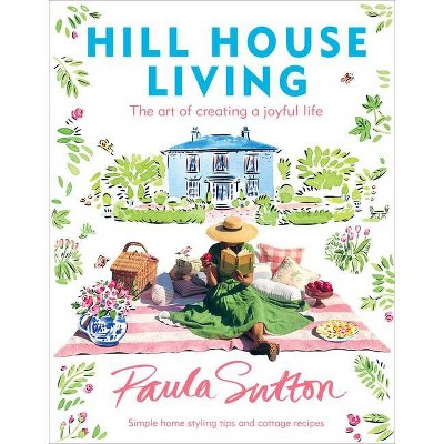 Hill House Living - by  Paula Sutton (Hardcover)