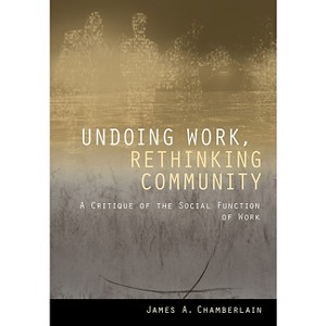 Undoing Work, Rethinking Community - by  James A Chamberlain (Paperback) - 1 of 1