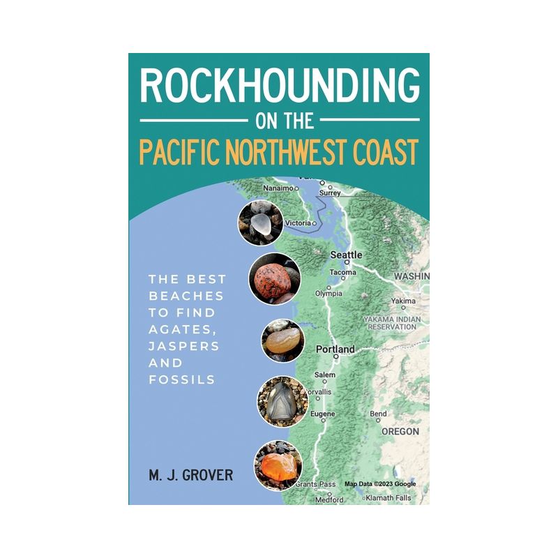 Rockhounding on the Pacific Northwest Coast - by  M J Grover (Paperback), 1 of 2