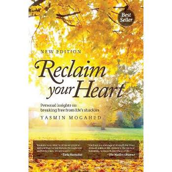 Reclaim Your Heart - by  Yasmin Mogahed (Paperback)