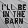 Mens I'll Be In The Barn Tshirt Funny Farm Working Graphic Novelty Tee For Guys - Crazy Dog Men's T Shirt - 2 of 4