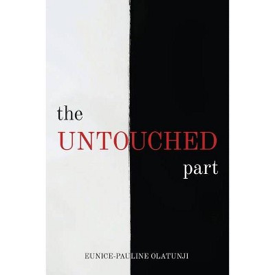 The Untouched Part - by  Eunice-Pauline Olatunji (Paperback)