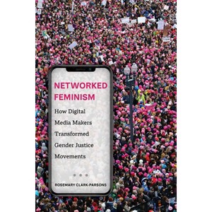 Networked Feminism - by  Rosemary Clark-Parsons (Paperback) - 1 of 1